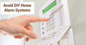 Avoid DIY Home Alarm Systems